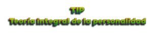 TIP-Teoría Integral de la Personalidad